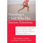 Parenting a Child Who Has Intense Emotions by Harvey, Pat, 9781572246492