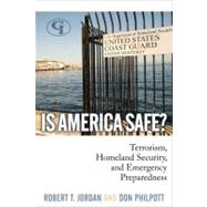 Is America Safe? Terrorism, Homeland Security, and Emergency Preparedness by Jordan, Robert T.; Philpott, Don, 9781605906492