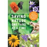 Saving Nature One Yard at a Time How to Protect and Nurture Our Native Species by Deardorff, David; Wadsworth, Kathryn, 9781682686492