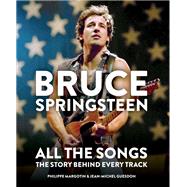 Bruce Springsteen: All the Songs The Story Behind Every Track by Guesdon, Jean-Michel; Margotin, Philippe, 9781784726492
