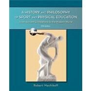 A History and Philosophy of Sport and Physical Education: From Ancient Civilizations to the Modern World by Mechikoff, Robert, 9780073376493
