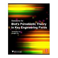 Solutions for Biot's Poroelastic Theory in Key Engineering Fields by Cai, Yuanqiang; Sun, Honglei, 9780128126493