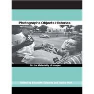 Photographs, Objects, Histories : On the Materiality of Images by Edwards, Elizabeth; Hart, Janice, 9780203506493
