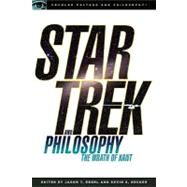 Star Trek and Philosophy The Wrath of Kant by Decker, Kevin S.; Eberl, Jason T., 9780812696493