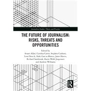 The Future of Journalism: Risks, Threats and Opportunities by Allan; Stuart, 9781138616493