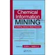 Chemical Information Mining: Facilitating Literature-Based Discovery by Banville; Debra L., 9781420076493