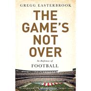 The Game's Not Over by Gregg Easterbrook, 9781610396493