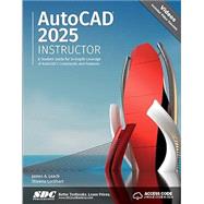 AutoCAD 2025 Instructor: A Student Guide for In-Depth Coverage of AutoCAD's Commands and Features by Shawna Lockhart; James A. Leach, 9781630576493