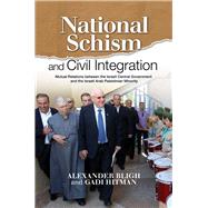 National Schism and Civil Integration Mutual Relations between the Israeli Central Government and the Israeli Arab Palestinian Minority by Bligh, Alexander; Hitman, Gadi, 9781845196493