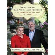 We've Always Had Paris...and Provence by Wells, Patricia; Wells, Walter, 9780061866494