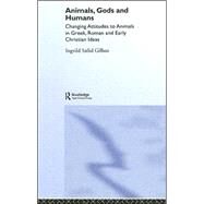 Animals, Gods and Humans: Changing Attitudes to Animals in Greek, Roman and Early Christian Thought by Gilhus; Ingvild Saelid, 9780415386494