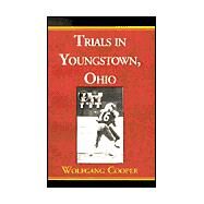 Trials in Youngstown, Ohio by Cooper, Wolfgang, 9780738816494