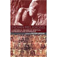 Indian Religions : A Historical Reader of Spiritual Expression and Experience by Heehs, Peter, 9780814736494