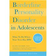 Borderline Personality Disorder in Adolescents, 2nd Edition What To Do When Your Teen Has BPD: A Complete Guide for Families by Aguirre, Blaise, 9781592336494