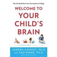 Welcome to Your Child's Brain How the Mind Grows from Conception to College by Wang, Sam; Aamodt, Sandra, 9781596916494
