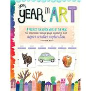Your Year in Art A project for every week of the year to overcome blank-page anxiety and inspire creative exploration by Ward, Chelsea, 9781633226494