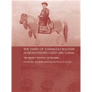 The Diary of a Manchu Soldier in Seventeenth-century China: My Service in the Army, by Dzengseo by Di Cosmo, Nicola, 9780203966495