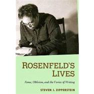 Rosenfeld's Lives : Fame, Oblivion, and the Furies of Writing by Steven J. Zipperstein, 9780300126495