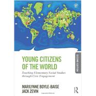 Young Citizens of the World: Teaching Elementary Social Studies Through Civic Engagement by Boyle-Baise; Marilynne, 9780415826495