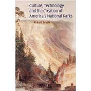 Culture, Technology, and the Creation of America's National Parks by Richard Grusin, 9780521826495