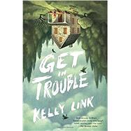 Get in Trouble by Link, Kelly, 9780812986495