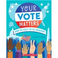 Your Vote Matters: How We Elect the US President by Katzman, Rebecca; Duda, Ellen, 9781339046495