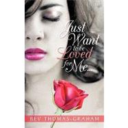 Just Want to Be Loved for Me by Thomas-graham, Bev, 9781452046495