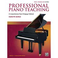 Professional Piano Teaching, Volume 1 - Elementary Levels: A Comprehensive Piano Pedagogy Textbook by Jacobson, Jeanine M.; Lancaster, E. L.; Mendoza, Albert, 9781470626495