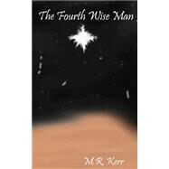 The Fourth Wise Man by Kerr, M. R., 9781505436495