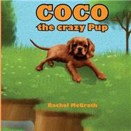 Coco the Crazy Pup by Mcgrath, Rachel; Tereso, Mario, 9781522956495