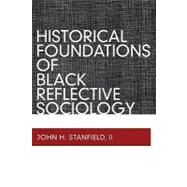 Historical Foundations of Black Reflective Sociology by Stanfield II,John H, 9781598746495