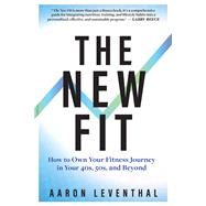 The New Fit How To Own Your Fitness Journey After 40 by Leventhal, Aaron, 9781637276495