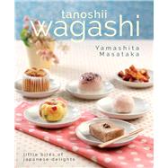 Tanoshii Wagashi Little Bites of Japanese Delights by Masataka, Yamashita, 9789814516495
