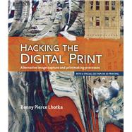 Hacking the Digital Print  Alternative image capture and printmaking processes with a special section on 3D printing by Lhotka, Bonny Pierce, 9780134036496