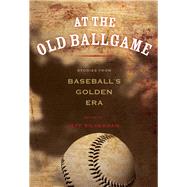 At the Old Ballgame Stories from Baseball's Golden Era by Silverman, Jeff, 9780762796496