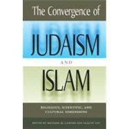 The Convergence of Judaism and Islam; Religious, Scientific, and Cultural Dimensions by Michael M. Laskier; Yaacov Lev, 9780813036496