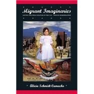 Migrant Imaginaries by Schmidt Camacho, Alicia R., 9780814716496
