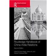 Routledge Handbook of China�India Relations by Kanti Bajpai, Selina Ho, and Manjari Chatterjee Miller, 9781040886496