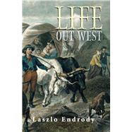 Life Out West by Endrody, Laszlo, 9781098306496