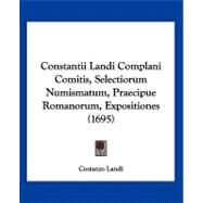 Constantii Landi Complani Comitis, Selectiorum Numismatum, Praecipue Romanorum, Expositiones by Landi, Costanzo, 9781104856496