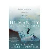 Humanity on a Tightrope Thoughts on Empathy, Family, and Big Changes for a Viable Future by Ehrlich, Paul R.; Ornstein, Robert E., 9781442206496