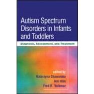 Autism Spectrum Disorders in Infants and Toddlers Diagnosis, Assessment, and Treatment by Chawarska, Katarzyna; Klin, Ami; Volkmar, Fred  R.; Powers, Michael D., 9781593856496