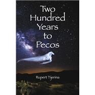 Two Hundred Years to Pecos by Tijerina, Rupert, 9781667896496