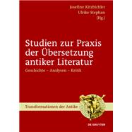 Studien zur Praxis der bersetzung antiker Literatur by Kitzbichler, Josefine; Stephan, Ulrike C. A., 9783110426496