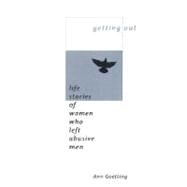 Getting Out: Life Stories of Women Who Left Abusive Men by Goetting, Ann, 9780231116497