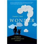 Wonder Childhood and the Lifelong Love of Science by Keil, Frank C., 9780262046497