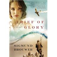 Thief of Glory A Novel by BROUWER, SIGMUND, 9780307446497