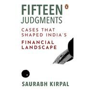 Fifteen Judgments Cases that Shaped Indias Financial Landscape by Kirpal, Saurabh, 9780670096497