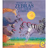 What If the Zebras Lost Their Stripes? by Reitano, John, 9780809166497