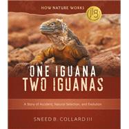 One Iguana, Two Iguanas A Story of Accident, Natural Selection, and Evolution by Collard, Sneed B., III, 9780884486497